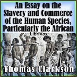 An Essay on the Slavery and Commerce of the Human Species, Particularly the African