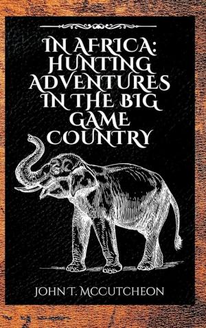 In Africa: Hunting Adventures in the Big Game Country