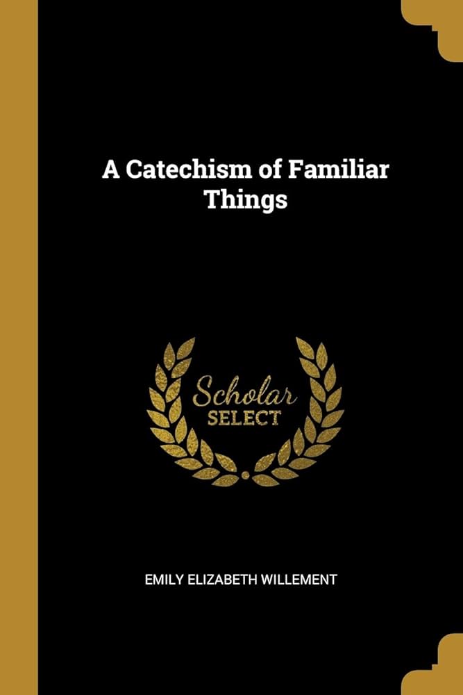 A Catechism of Familiar Things