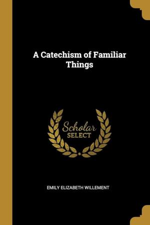 A Catechism of Familiar Things