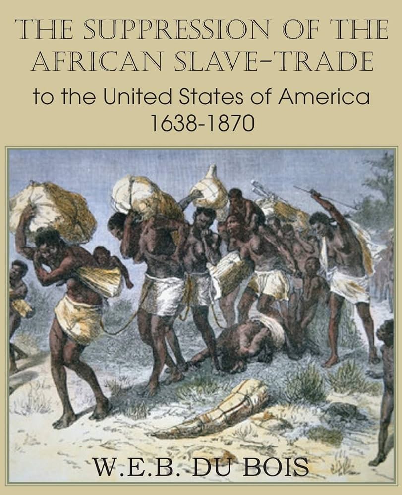 The Suppression of the African Slave Trade to the United States of America