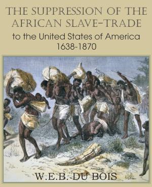 The Suppression of the African Slave Trade to the United States of America
