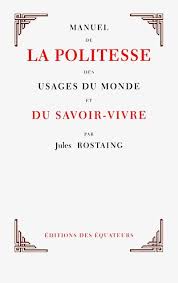 Manuel de la politesse des usages du monde et du savoir-vivre by Jules Rostaing